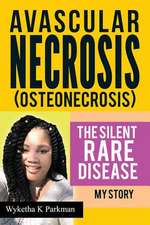 Avascular Necrosis (Osteonecrosis) the Silent Rare Disease