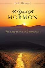 50 Years A Mormon: My journey out of Mormonism