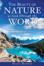 The Beauty of Nature as Seen Through the Word the Sermons of Reverend Hugh MacMillan, 1833-1903 Volume I - Including the Lord's Prayer Essay Compilati