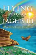 Flying with the Eagles III: Soaring Ever Higher