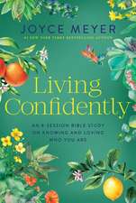 Living Confidently: An 8-Session Bible Study on Knowing and Loving Who You Are