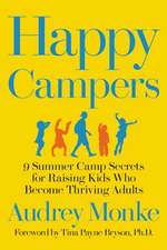 Happy Campers: 9 Summer Camp Secrets for Raising Kids Who Become Thriving Adults