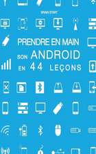 Prendre En Main Son Android En 44 Lecons