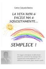 La Vita Non E Facile Ma E Squisitamente... Semplice!