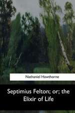 Septimius Felton, Or, the Elixir of Life