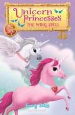 Unicorn Princesses 10: The Wing Spell