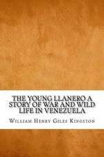 The Young Llanero a Story of War and Wild Life in Venezuela