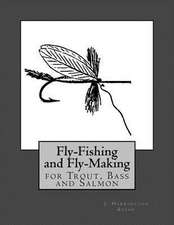 Fly Fishing and Fly Making for Trout, Bass and Salmon