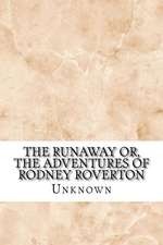 The Runaway Or, the Adventures of Rodney Roverton