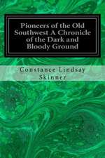 Pioneers of the Old Southwest a Chronicle of the Dark and Bloody Ground