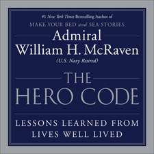 The Hero Code: Lessons Learned from Lives Well Lived