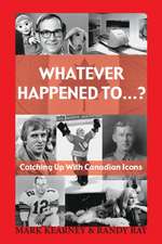 Whatever Happened to ...?: Catching Up with Canadian Icons