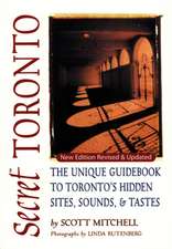 Secret Toronto: The Unique Guidebook to Toronto's Hidden Sites, Sounds & Tastes