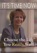 It's Time Now: Choose the Life You Really Want