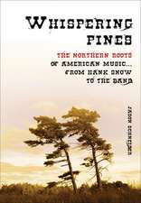 Whispering Pines: The Northern Roots of American Music...From Hank Snow to the Band