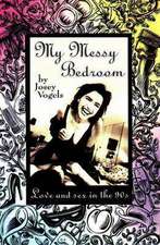 My Messy Bedroom: Love & Sex in the 90's