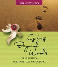 Going Beyond Words: 12 Practices for Spiritual Unfolding