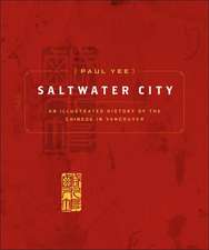 Saltwater City: An Illustrated History of the Chinese in Vancouver