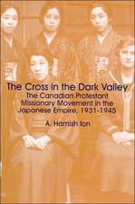 The Cross in the Dark Valley: The Canadian Protestant Missionary Movement in the Japanese Empire, 1931-1945