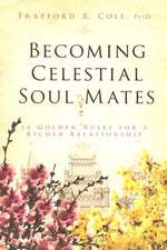 Becoming Celestial Soul Mates: 10 Golden Rules for a Richer Relationship