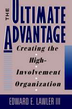 The Ultimate Advantage – Creating the High Involvement Organization