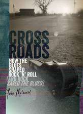 Crossroads: How the Blues Shaped Rock 'n' Roll (and Rock Saved the Blues)