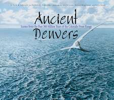 Ancient Denvers: Scenes from the Past 300 Million Years of the Colorado Front Range