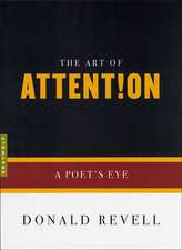 The Art Of Attention: A Poet's Eye