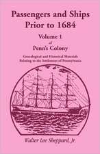 Passengers and Ships Prior to 1684. Volume 1 of Penn's Colony: Genealogical and Historical Materials Relating to the Settlement of Pennsylvania