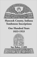 Hancock County, Indiana Tombstone Inscriptions: One Hundred Years, 1833-1933