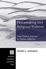 Peacemaking and Religious Violence: From Thomas Aquinas to Thomas Jefferson