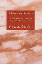 Church and Gnosis: A Study of Christian Thought and Speculation in the Second Century