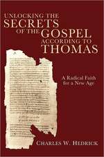 Unlocking the Secrets of the Gospel According to Thomas: A Radical Faith for a New Age