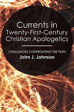 Currents in Twenty-First-Century Christian Apologetics: Challenges Confronting the Faith