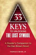 33 Keys to Unlocking The Lost Symbol: A Reader's Companion to the Dan Brown Novel