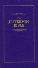 The Jefferson Bible: The Life and Morals of Jesus of Nazareth