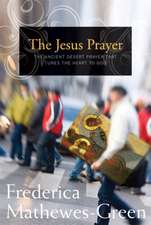 The Jesus Prayer: The Ancient Desert Prayer That Tunes the Heart to God