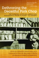 Dethroning the Deceitful Pork Chop: Rethinking African American Foodways from Slavery to Obama