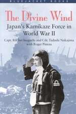 Divine Wind: Japan's Kamikaze Force in World War II