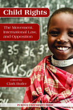 Child Rights: The Movement, International Law, and Opposition