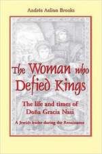 The Woman Who Defied Kings: The Life and Times of DOA a Gracia Nasi