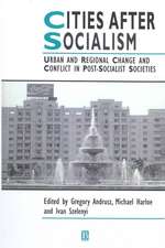 Cities after Socialism – Urban and Regional Change and Conflict in Post–Socialist Societies