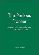 The Perilous Frontier – Nomadic Empires and China, 221 BC to AD 1757