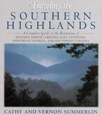 Traveling the Southern Highlands: A Complete Guide to the Mountains of Western North Carolina, East Tennessee, Northeast Georgia, and Southwest Virginia