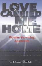 Love Carried Me Home: Women Surviving Auschwitz