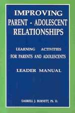 Improving Parent-Adolescent Relationships: Learning Activities For Parents and adolescents