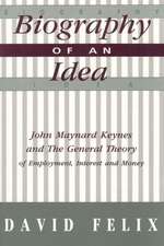 Biography of an Idea: John Maynard Keynes and the General Theory of Employment, Interest and Money