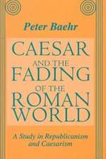 Caesar and the Fading of the Roman World: A Study in Republicanism and Caesarism