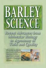 Barley Science: Recent Advances from Molecular Biology to Agronomy of Yield and Quality