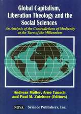 Global Capitalism, Liberation Theology & the Social Sciences: An Analysis of the Contradictions of Modernity at the Turn of the Millennium